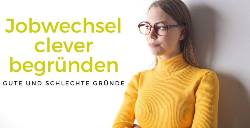 Jobwechsel clever begründen - Gute Gründe und schlechte Gründe