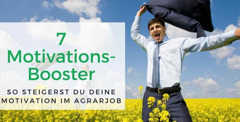 7 Motivationsbooster - So steigerst du deine Motivation im Agrarjob