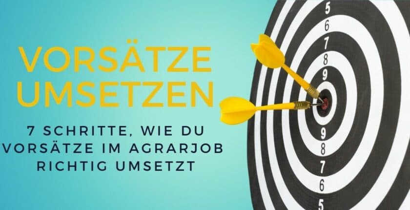 7 Schritte, wie du Vorsätze im (Agrar-) Job richtig umsetzt